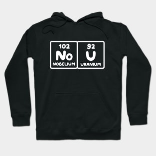 Nobelium Uranium / no u (funny sarcastic chemist counter response) v1 Hoodie